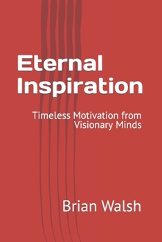 Paperback Eternal Inspiration: Timeless Motivation from Visionary Minds Book