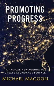 Hardcover Promoting Progress: A Radical New Agenda to Create Abundance for All Book