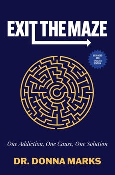 Paperback Exit the Maze: One Addiction, One Cause, One Solution Book