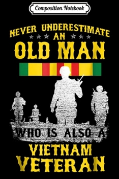 Paperback Composition Notebook: Mens Never Underestimate an OLD MAN Vietnam Veteran - Gift Journal/Notebook Blank Lined Ruled 6x9 100 Pages Book