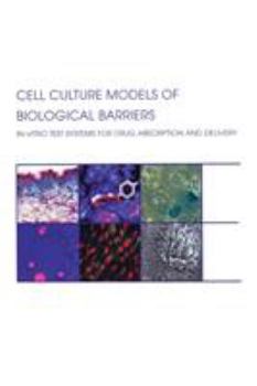 Hardcover Cell Culture Models of Biological Barriers: In vitro Test Systems for Drug Absorption and Delivery Book