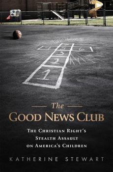 Paperback The Good News Club: The Religious Right's Stealth Assault on America's Children Book