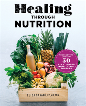 Paperback Healing Through Nutrition: The Essential Guide to 50 Plant-Based Nutritional Sources Book