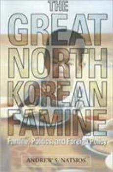 Paperback The Great North Korean Famine: Famine, Politics, and Foreign Policy Book