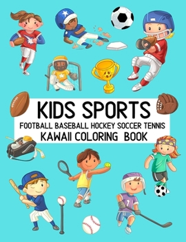 Paperback Kids Sports Kawaii Coloring Book Football Baseball Hockey Soccer Tennis: Cute Coloring Pages for Toddlers and Children Book