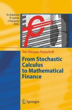 Hardcover From Stochastic Calculus to Mathematical Finance: The Shiryaev Festschrift Book