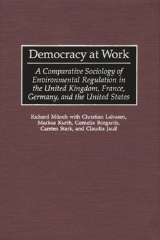 Hardcover Democracy at Work: A Comparative Sociology of Environmental Regulation in the United Kingdom, France, Germany, and the United States Book