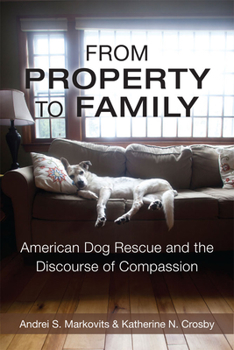 Hardcover From Property to Family: American Dog Rescue and the Discourse of Compassion Book