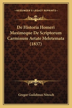 Paperback De Historia Homeri Maximeque De Scriptorum Carminum Aetate Meletemata (1837) [Latin] Book