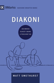 Paperback Deacons / Diakoni: How They Serve and Strengthen the Church / JAK MOHOU SLOUZIT SBORU A POSILOVAT HO [Czech] Book