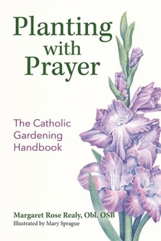 Paperback Planting with Prayer: The Catholic Gardening Handbook Book