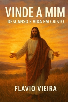 Vinde a Mim: Descanso e Vida em Cristo (Portuguese Edition)