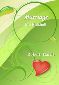 Paperback Marriage in a Nutshell: Proverbs About Marriage Selected with Commentaries from the Biblical Book of Proverbs and Other Sources Book