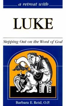 A Retreat With Luke: Stepping Out on the Word of God - Book #27 of the A Retreat With