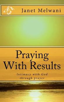 Paperback Praying With Results: Intimacy With God Through Prayer Book