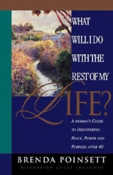 Paperback What Will I Do with the Rest of My Life?: A Woman's Guide to Discovering Peace, Power, and Purpose After 40 Book