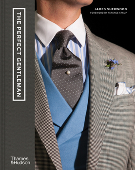 Hardcover The Perfect Gentleman: The Pursuit of Timeless Elegance and Style in London Book