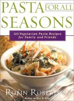 Paperback Pasta for All Seasons: 125 Vegetarian Pasta Recipes for Family and Friends Book