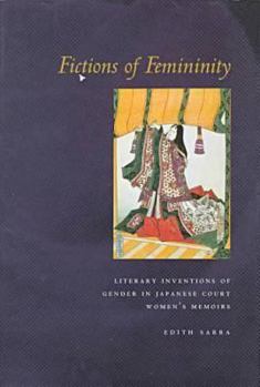 Hardcover Fictions of Femininity: Literary Inventions of Gender in Japanese Court Women's Memoirs Book