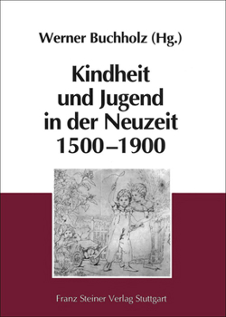 Kindheit Und Jugend in Der Neuzeit 1500-1900: Interdisziplinare Annaherungen an Die Instanzen Sozialer Und Mentaler Pragung in Der Agrargesellschaft U