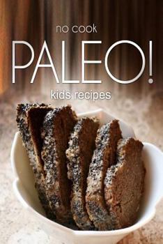 Paperback No-Cook Paleo! - Kids Recipes: Ultimate Caveman cookbook series, perfect companion for a low carb lifestyle, and raw diet food lifestyle Book