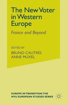 The New Voter in Western Europe: France and Beyond - Book  of the Europe in Transition: The NYE European Studies Series