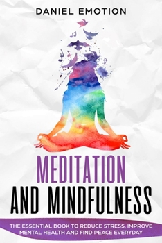 Paperback Meditation And Mindfulness: The Essential Book to Reduce Stress, Improve Mental Health and Find Peace Everyday Book