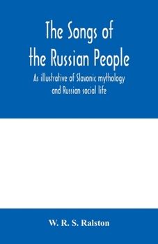 Paperback The songs of the Russian people, as illustrative of Slavonic mythology and Russian social life Book