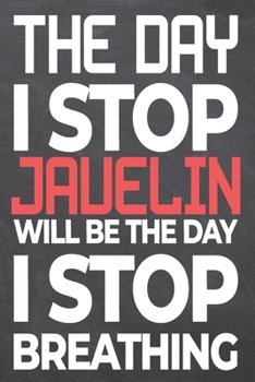 The Day I Stop Javelin Will Be The Day I Stop Breathing: Javelin Notebook, Planner or Journal | Size 6 x 9 | 110 Dot Grid Pages | Office Equipment, ... Javelin Gift Idea for Christmas or Birthday