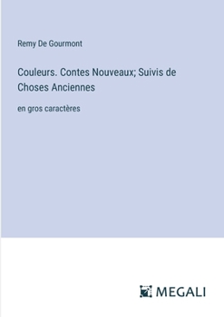 Paperback Couleurs. Contes Nouveaux; Suivis de Choses Anciennes: en gros caractères [French] Book