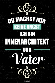 Paperback Du machst mir keine Angst ich bin Innenarchitekt und Vater Notizbuch: Innenarchitekt Journal DIN A5 liniert 120 Seiten Geschenk [German] Book