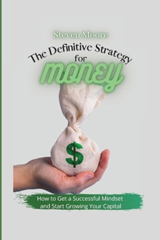 Paperback The Definitive Strategy for Money: How to Get a Successful Mindset and Start Growing Your Capital Book