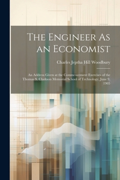Paperback The Engineer As an Economist: An Address Given at the Commencement Exercises of the Thomas S. Clarkson Memorial School of Technology, June 9, 1905 Book