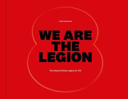 Hardcover We Are The Legion: The Royal British Legion at 100 Book
