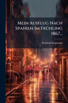 Paperback Mein Ausflug Nach Spanien Im Frühling 1867... [German] Book