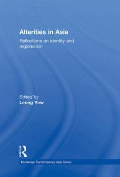 Alterities in Asia: Reflections on Identity and Regionalism - Book  of the Routledge Contemporary Asia series