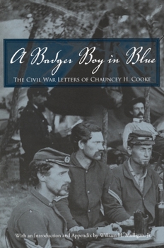 A Badger Boy in Blue: The Civil War Letters of Chauncey H. Cooke - Book  of the Great Lakes Books Series
