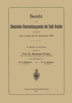 Paperback Bericht Des Chemischen Untersuchungsamtes Der Stadt Breslau Für Die Zeit Vom 1. April Bis 31. Dezember 1902 [German] Book