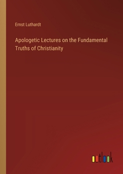 Apologetic Lectures on the Fundamental Truths of Christianity 3368182889 Book Cover