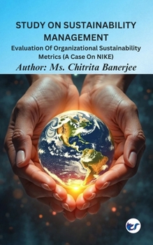 Paperback Study On Sustainability Management: Evaluation Of Organizational Sustainability Metrics (A Case On Nike) Book