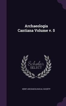 Hardcover Archaeologia Cantiana Volume v. 5 Book