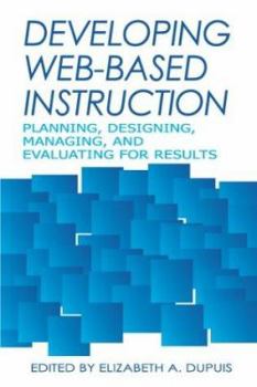 Paperback Developing Web-Based Instruction: Planning, Designing, Managing, and Evaluating for Results Book