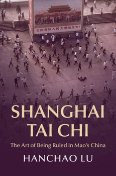 Hardcover Shanghai Tai CHI: The Art of Being Ruled in Mao's China Book