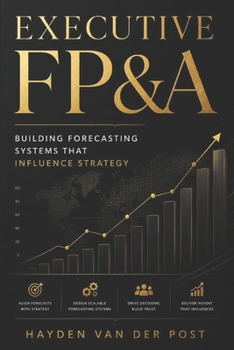Executive FP&A: Building Forecasting Systems That Influence Strategy