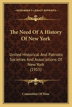 Paperback The Need Of A History Of New York: United Historical And Patriotic Societies And Associations Of New York (1915) Book