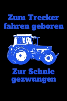 Paperback Zum Trecker fahren geboren Zur Schule gezwungen: Kalender A5 Notizbuch mit einem Trecker f?r die Schule f?r Sch?ler und Auszubildende [German] Book