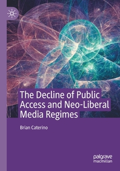 Paperback The Decline of Public Access and Neo-Liberal Media Regimes Book