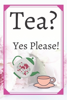 Tea? Yes Please!: Keep track of your favorite loose leaf teas