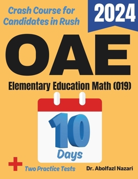 OAE Elementary Education Math (019) Test Prep in 10 Days: Crash Course and Prep Book. The Fastest Prep Book and Test Tutor + Two Full-Length Practice ... Tests, Rapid Reviews, Formula Sheets)