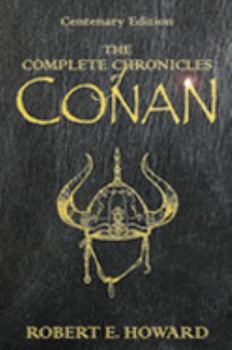 The Complete Chronicles of Conan: Centenary Edition - Book  of the Conan the Cimmerian